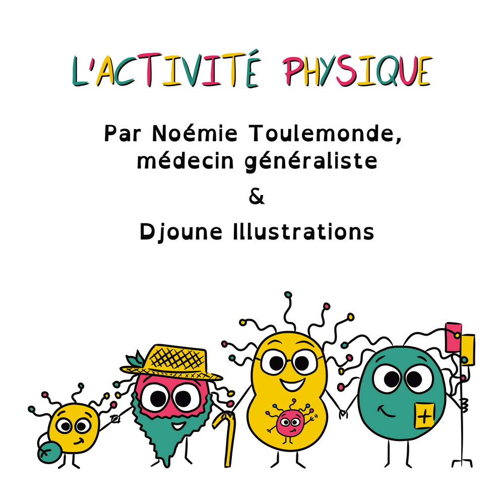 Noémie Toulemonde - médecin généraliste - activité physique - BD - Vulgarisation - Djoune Illustrations - Justine Gisdal Molron Noémie Toulemonde - médecin généraliste - activité physique - BD - Vulgarisation - Djoune Illustrations - Justine Gisdal Molron